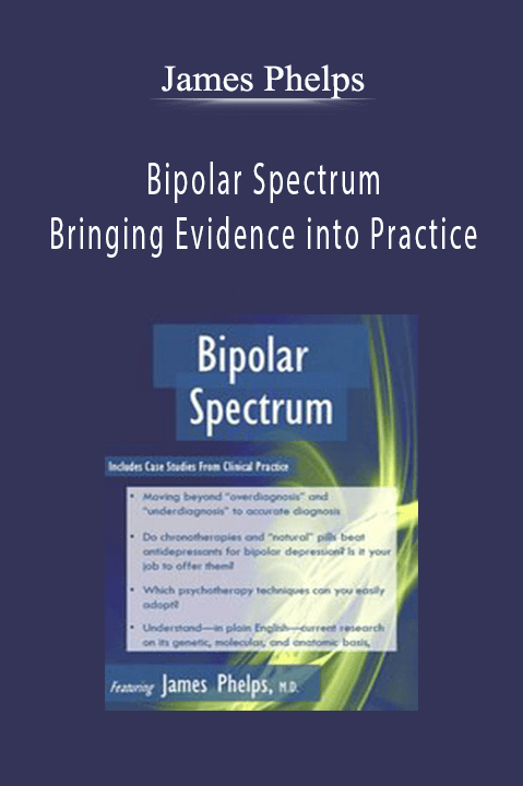 James Phelps – Bipolar Spectrum: Bringing Evidence into Practice