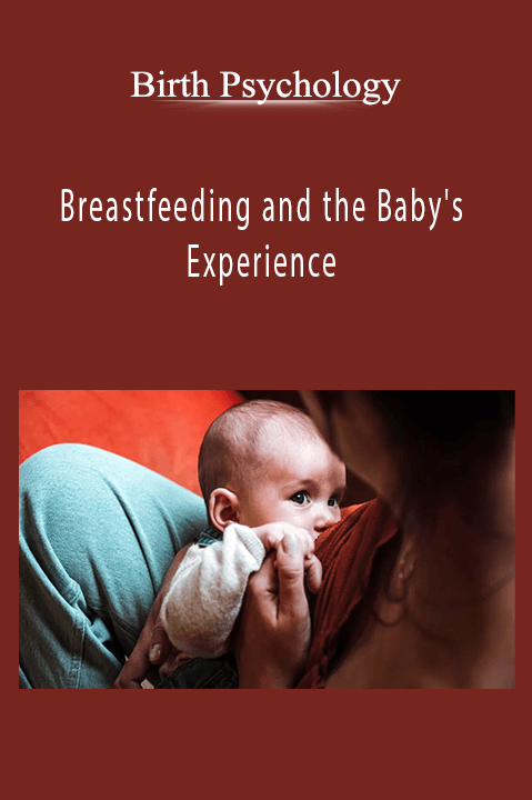 Breastfeeding and the Baby's Experience – Birth Psychology