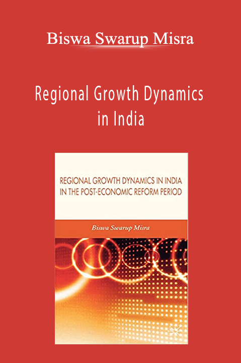 Regional Growth Dynamics in India – Biswa Swarup Misra