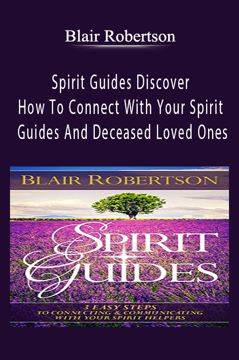 Spirit Guides Discover How To Connect With Your Spirit Guides And Deceased Loved Ones – Blair Robertson