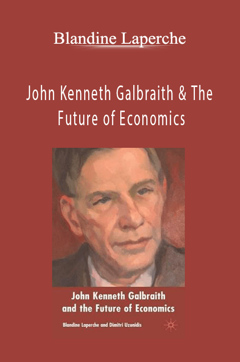 John Kenneth Galbraith & The Future of Economics – Blandine Laperche