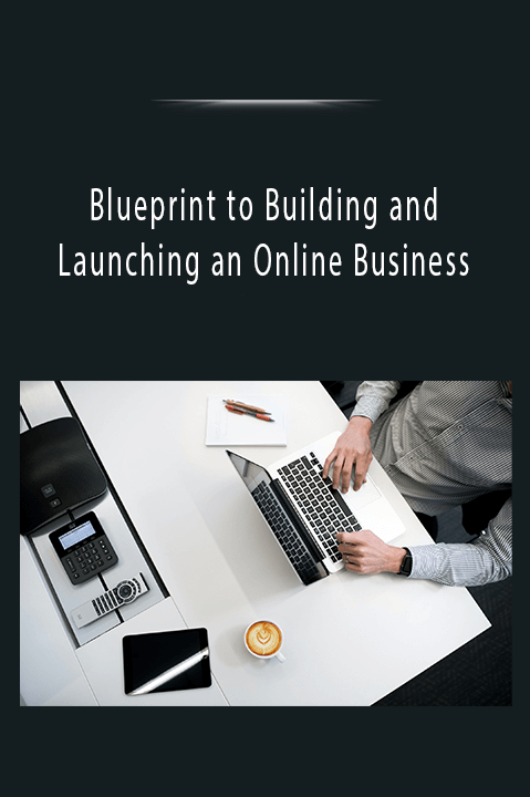 Blueprint to Building and Launching an Online Business