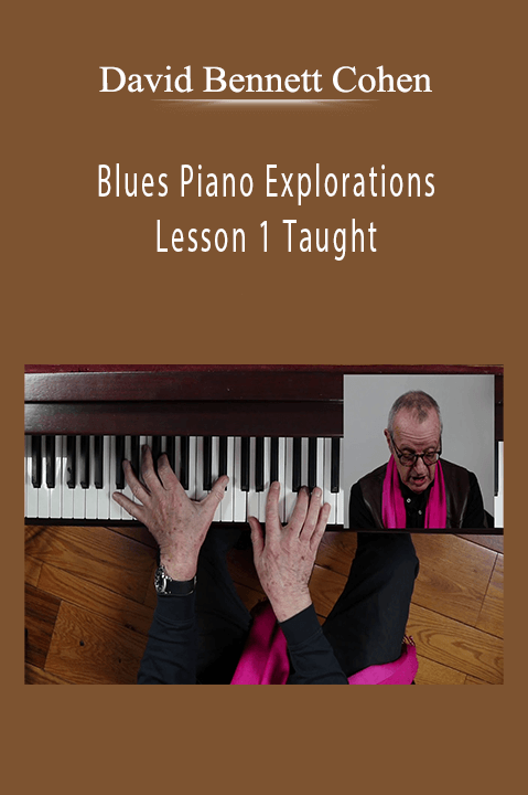 Blues Piano Explorations Lesson 1 Taught by David Bennett Cohen