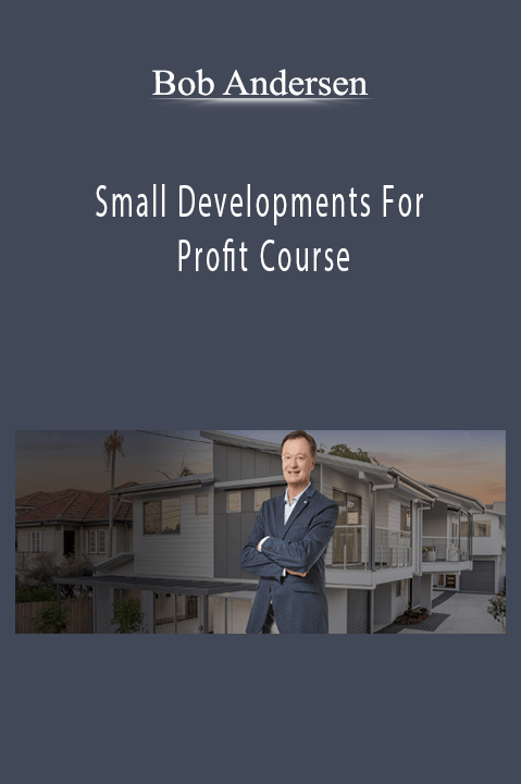 Small Developments For Profit Course – Bob Andersen