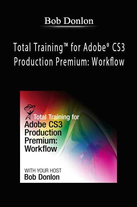 Total Training for Adobe CS3 Production Premium: Workflow – Bob Donlon