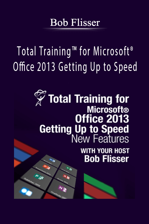 Total Training for Microsoft Office 2013 Getting Up to Speed: New Features – Bob Flisser