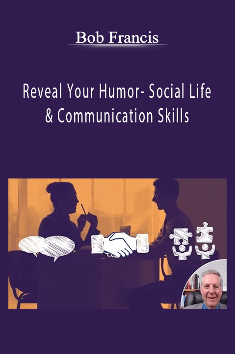 Reveal Your Humor– Social Life & Communication Skills – Bob Francis