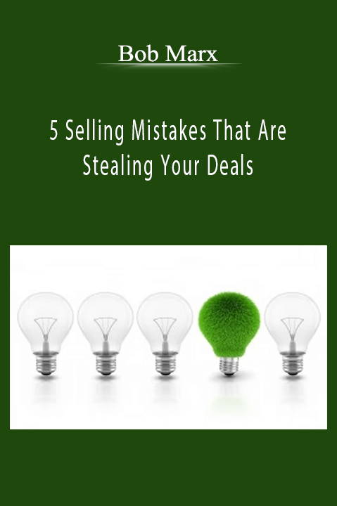 5 Selling Mistakes That Are Stealing Your Deals – Bob Marx