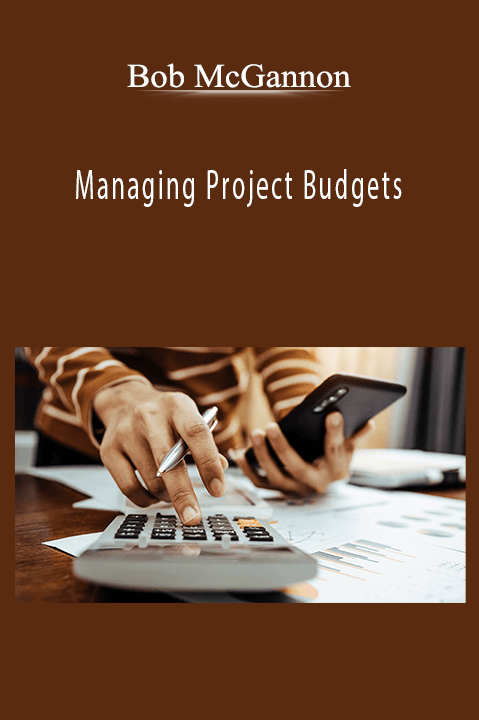 Managing Project Budgets – Bob McGannon