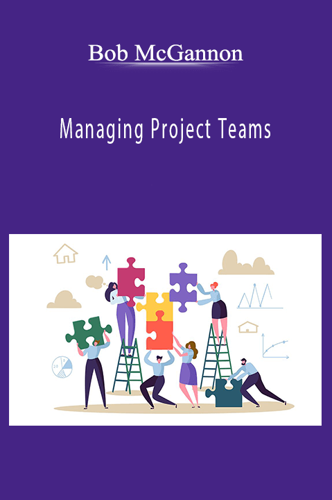 Managing Project Teams – Bob McGannon