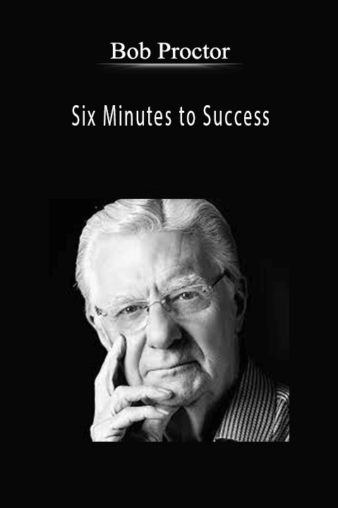 Six Minutes to Success – Bob Proctor