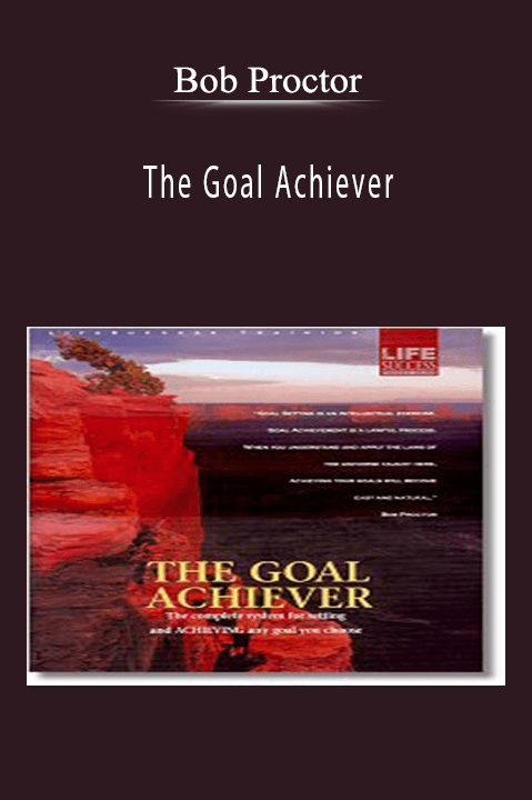 The Goal Achiever – Bob Proctor