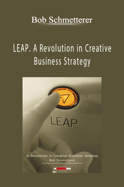 LEAP. A Revolution in Creative Business Strategy – Bob Schmetterer