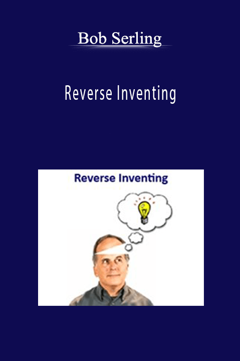 Reverse Inventing – Bob Serling