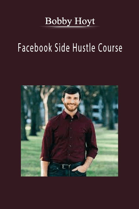 Facebook Side Hustle Course – Bobby Hoyt