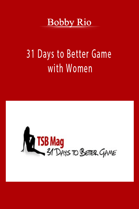 31 Days to Better Game with Women – Bobby Rio