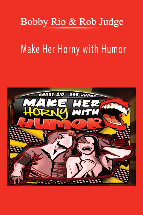 Make Her Horny with Humor – Bobby Rio & Rob Judge