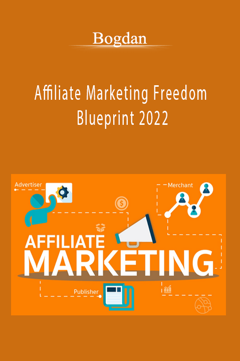 Affiliate Marketing Freedom Blueprint 2022 – Bogdan