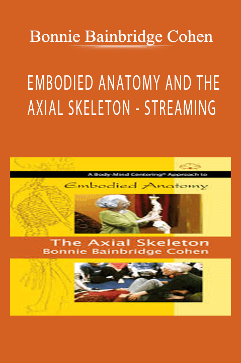 EMBODIED ANATOMY AND THE AXIAL SKELETON – STREAMING – Bonnie Bainbridge Cohen