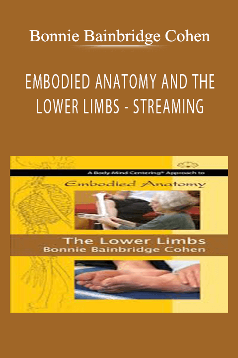 EMBODIED ANATOMY AND THE LOWER LIMBS – STREAMING – Bonnie Bainbridge Cohen