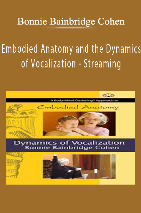 Embodied Anatomy and the Dynamics of Vocalization – Streaming – Bonnie Bainbridge Cohen