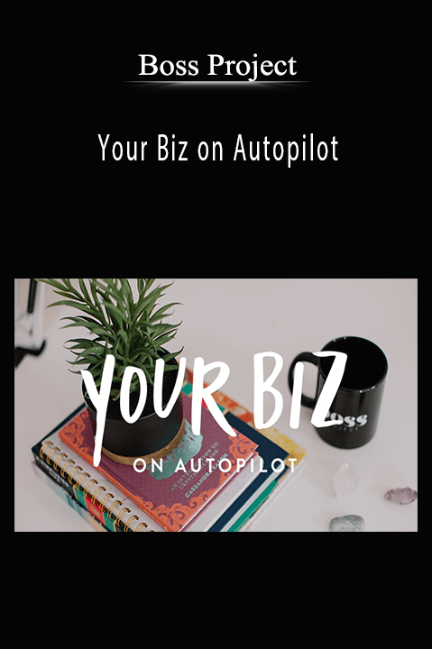 Your Biz on Autopilot – Boss Project