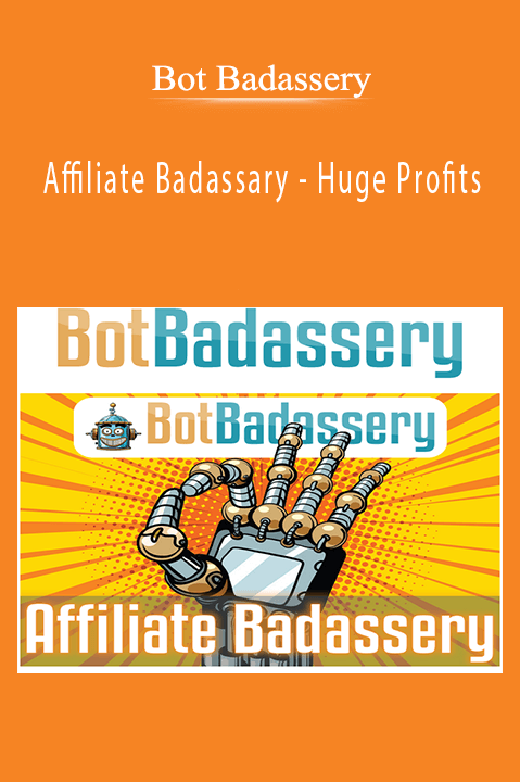 Affiliate Badassary – Huge Profits – Bot Badassery