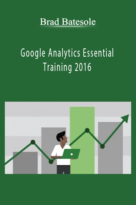 Google Analytics Essential Training 2016 – Brad Batesole