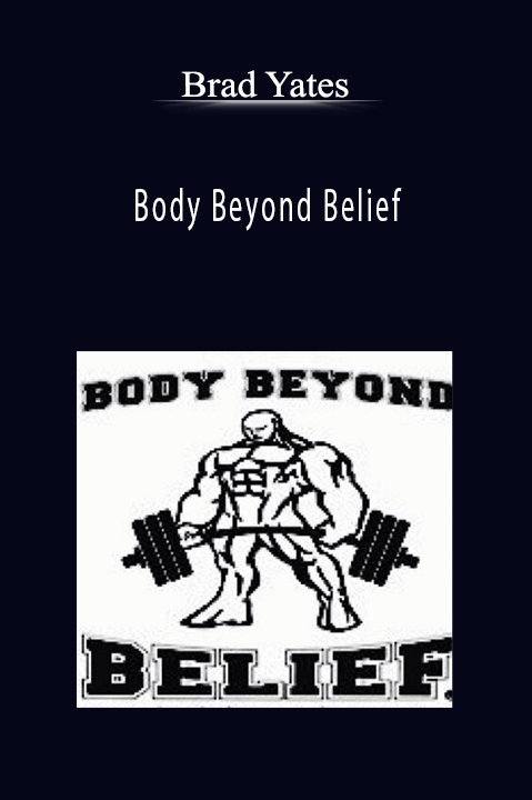 Body Beyond Belief – Brad Yates