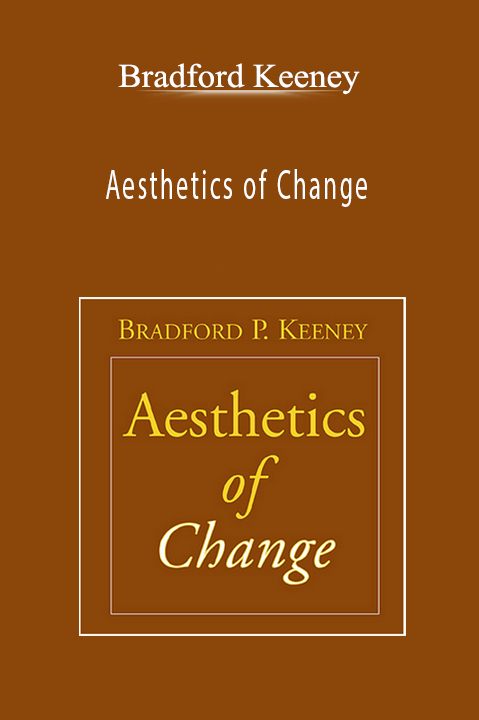 Aesthetics of Change – Bradford Keeney