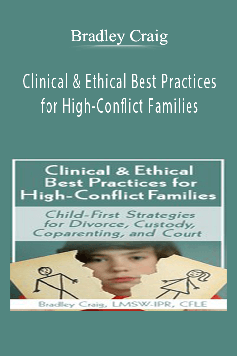 Clinical & Ethical Best Practices for High–Conflict Families: Child–First Strategies for Divorce