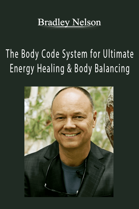 The Body Code System for Ultimate Energy Healing & Body Balancing – Bradley Nelson