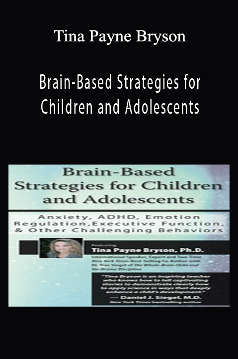 Tina Payne Bryson – Brain–Based Strategies for Children and Adolescents: Anxiety