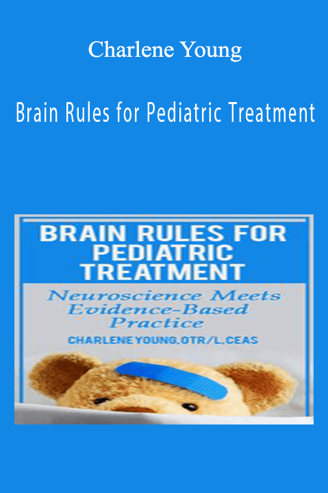 Charlene Young – Brain Rules for Pediatric Treatment: Neuroscience Meets Evidence–Based Practice