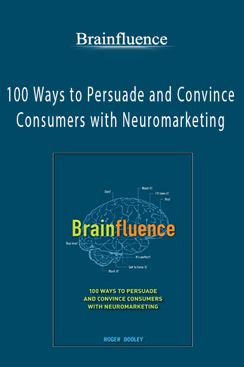 Brainfluence: 100 Ways to Persuade and Convince Consumers with Neuromarketing