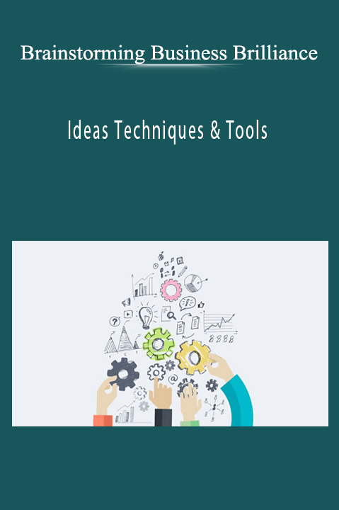 Ideas Techniques & Tools – Brainstorming Business Brilliance