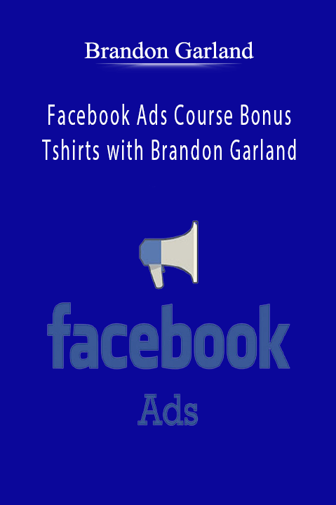 Facebook Ads Course Bonus = Tshirts with Brandon Garland – Brandon Garland