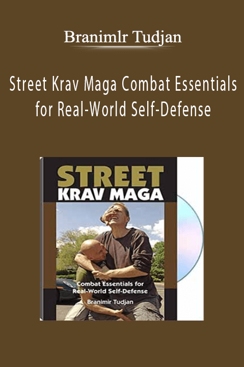 Street Krav Maga Combat Essentials for Real–World Self–Defense – Branimlr Tudjan