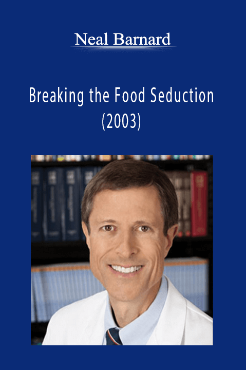 Neal Barnard – Breaking the Food Seduction (2003)