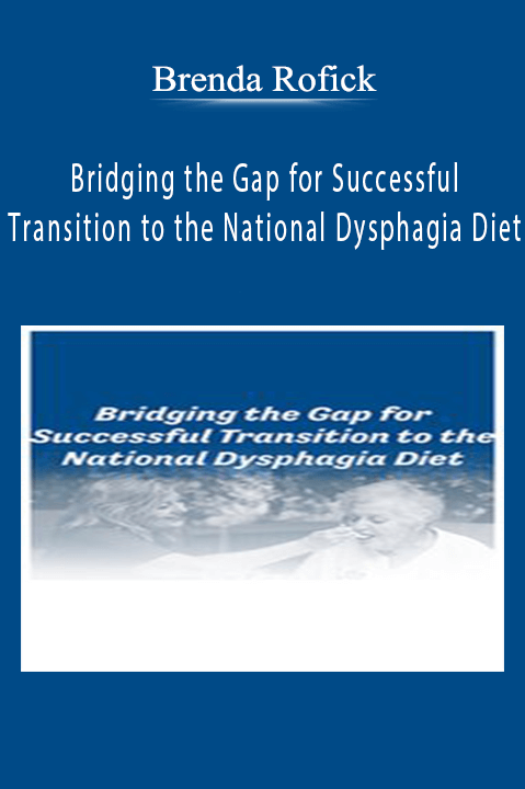 Bridging the Gap for Successful Transition to the National Dysphagia Diet – Brenda Rofick