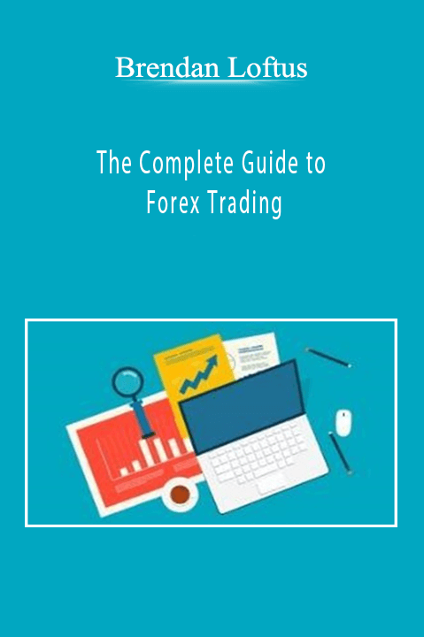 The Complete Guide to Forex Trading – Brendan Loftus