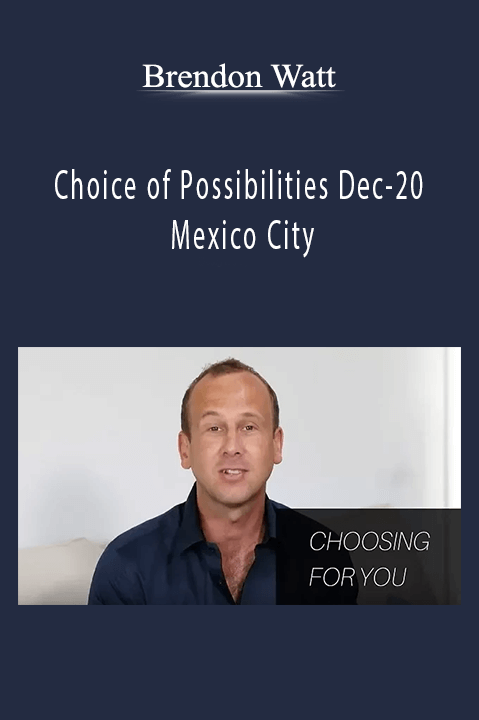 Choice of Possibilities Dec–20 Mexico City – Brendon Watt