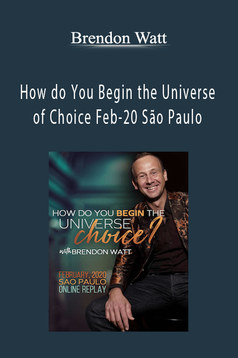 How do You Begin the Universe of Choice Feb–20 São Paulo – Brendon Watt