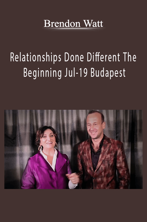 Relationships Done Different The Beginning Jul–19 Budapest – Brendon Watt