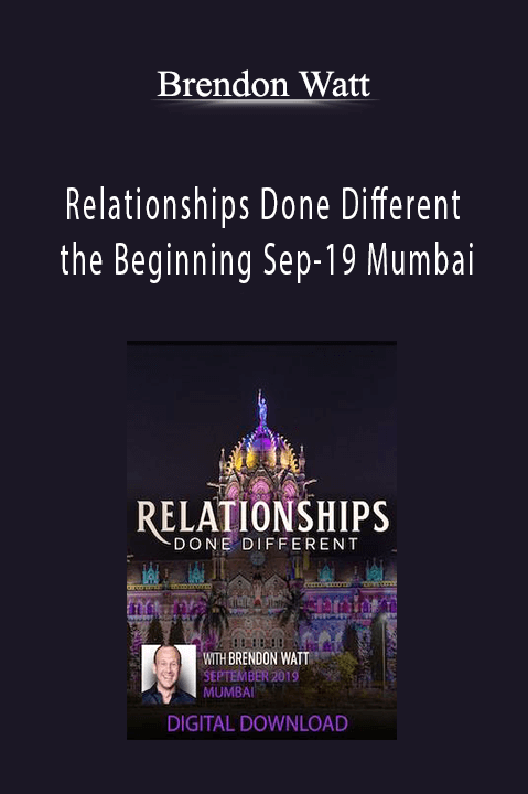 Relationships Done Different the Beginning Sep–19 Mumbai – Brendon Watt