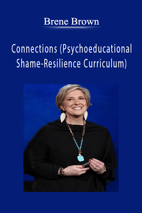 Connections (Psychoeducational Shame–Resilience Curriculum) – Brene Brown