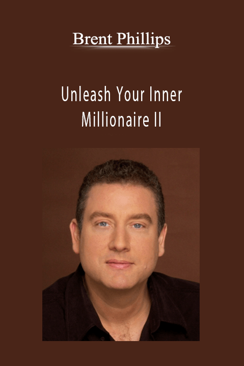 Unleash Your Inner Millionaire II – Brent Phillips