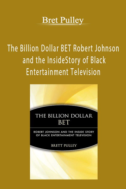 The Billion Dollar BET Robert Johnson and the Inside Story of Black Entertainment Television – Bret Pulley