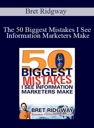 The 50 Biggest Mistakes I See Information Marketers Make – Bret Ridgway