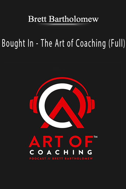 Bought In – The Art of Coaching (Full) – Brett Bartholomew